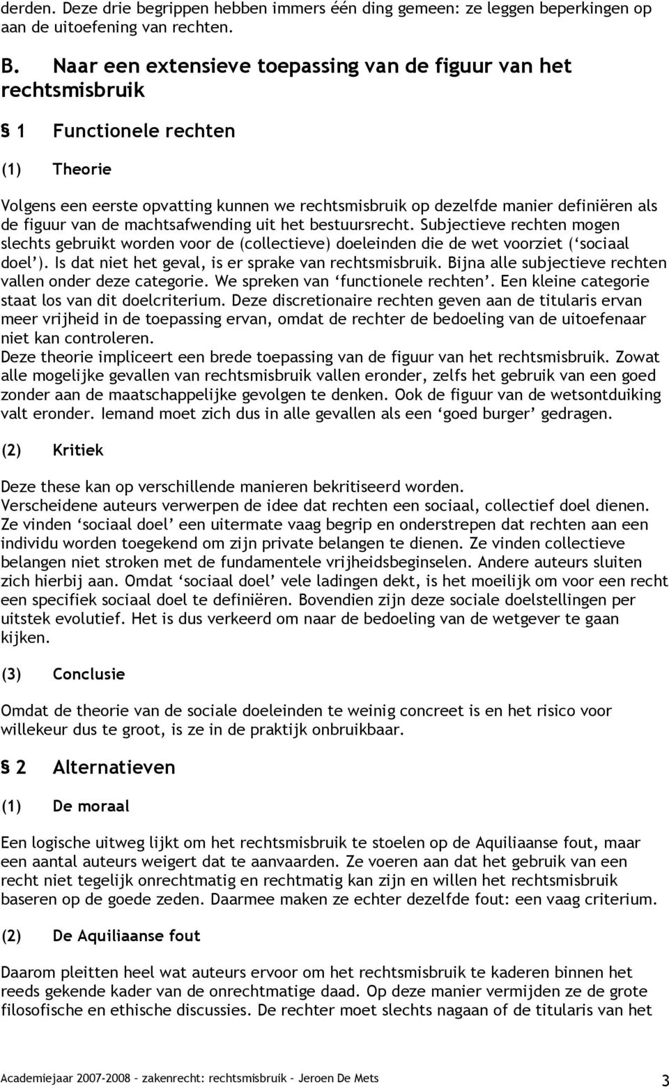 van de machtsafwending uit het bestuursrecht. Subjectieve rechten mogen slechts gebruikt worden voor de (collectieve) doeleinden die de wet voorziet ( sociaal doel ).