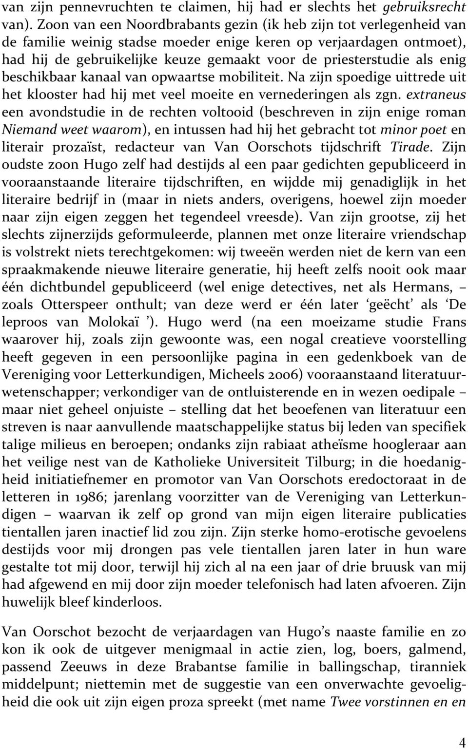 als enig beschikbaar kanaal van opwaartse mobiliteit. Na zijn spoedige uittrede uit het klooster had hij met veel moeite en vernederingen als zgn.