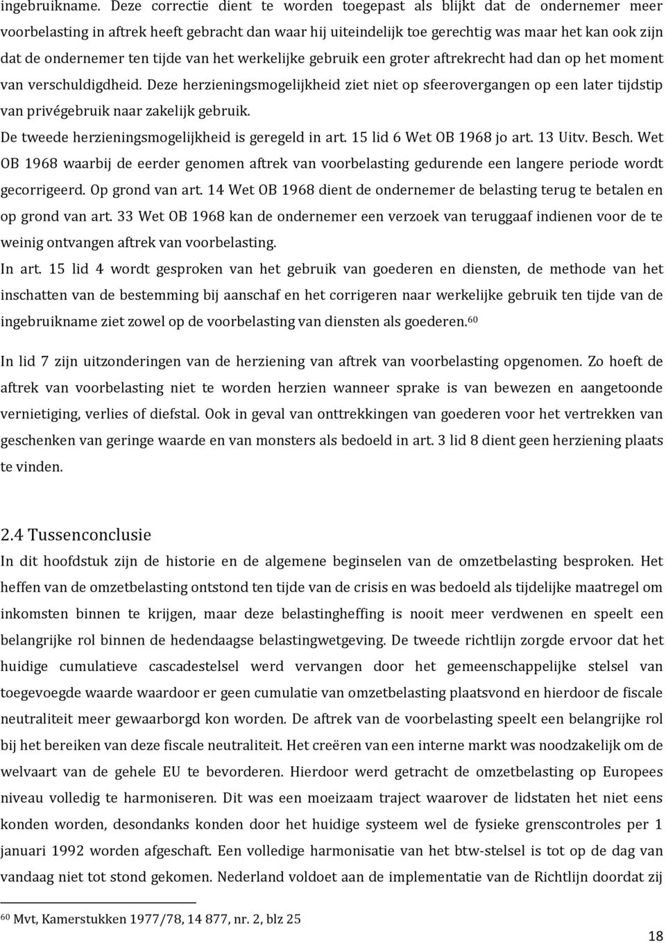 ten tijde van het werkelijke gebruik een groter aftrekrecht had dan op het moment van verschuldigdheid.