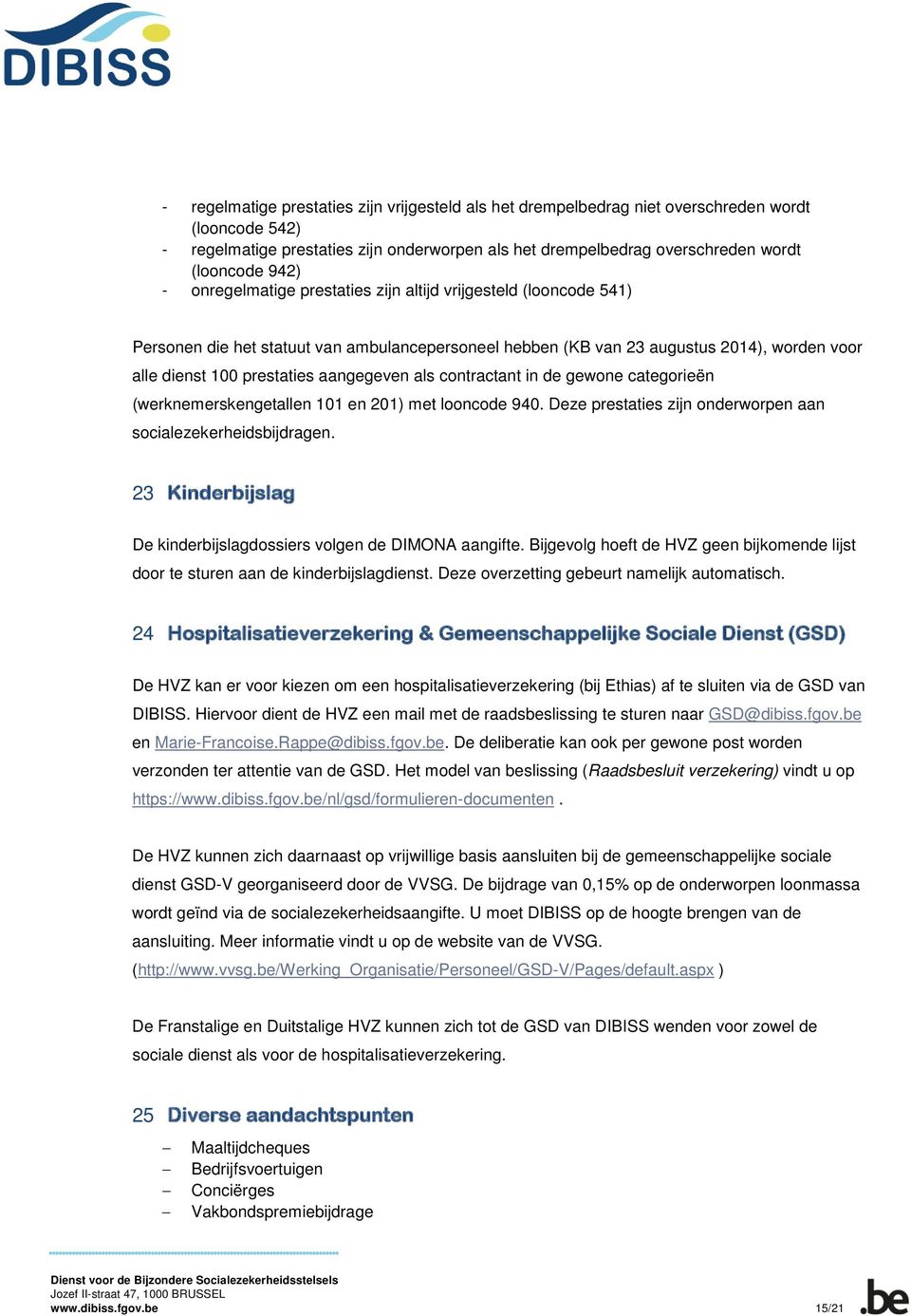 aangegeven als contractant in de gewone categorieën (werknemerskengetallen 101 en 201) met looncode 940. Deze prestaties zijn onderworpen aan socialezekerheidsbijdragen.