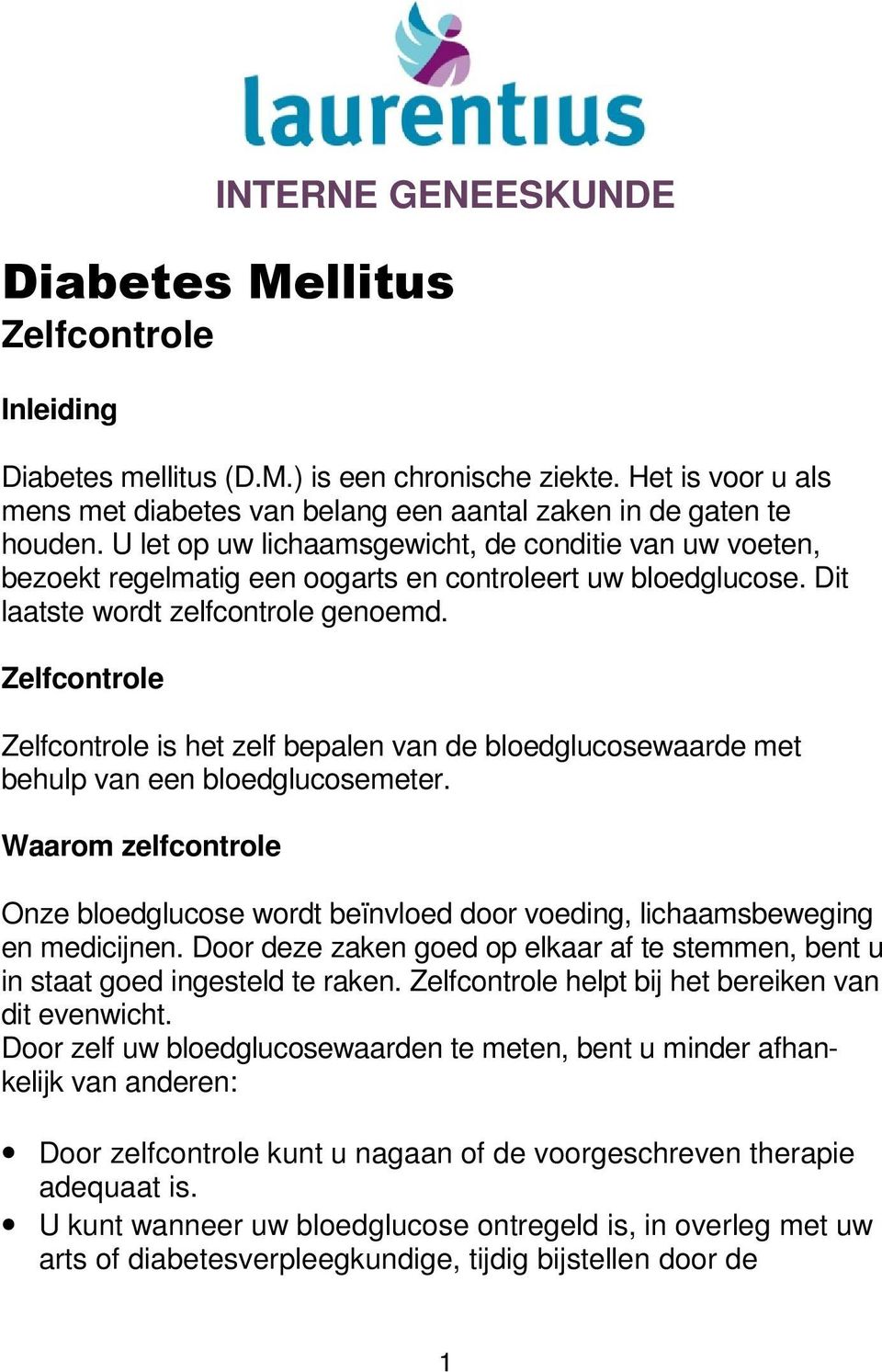 Zelfcontrole Zelfcontrole is het zelf bepalen van de bloedglucosewaarde met behulp van een bloedglucosemeter.