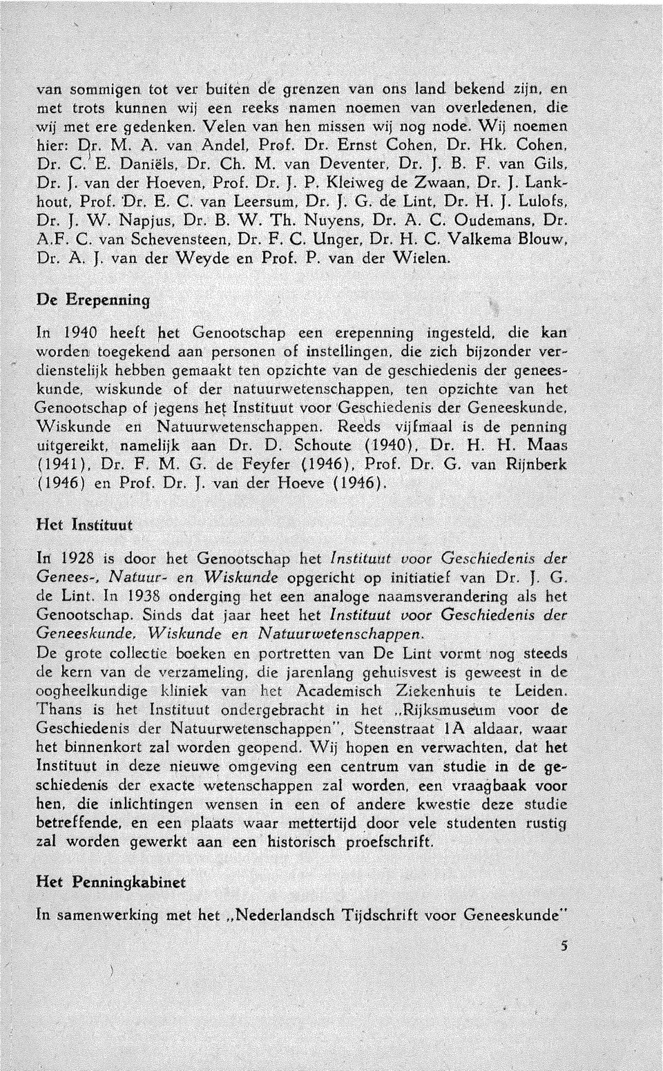 J. Lank~ hout, Prof. 'Dr. E. C. van Leersum, Dr. J~ G. de. Lint, Dr. H. J. Lulofs, Dr. J. W. Napjus, Dr. B. W. Th. Nuyens, Dr. A. C. Oudemans, Dr. A.F. C. van Schevensteen, Dr. F. C. Unger, Dr. H. C. Valkema Blouw, Dr.