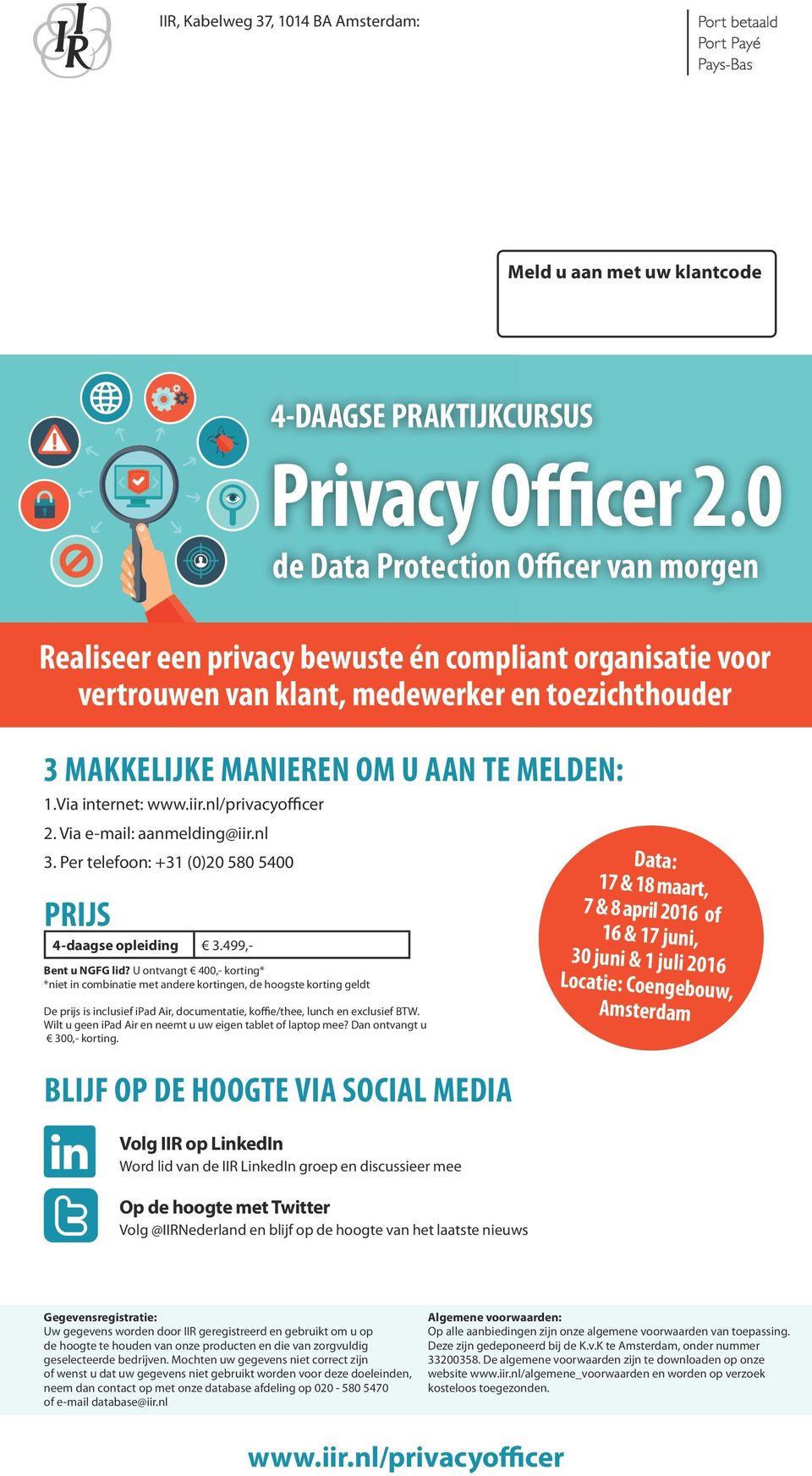 Via internet: www.iir.nl/privacyofficer 2. Via e-mail: aanmelding@iir.nl 3. Per telefoon: +31 (0)20 580 5400 PRIJS 4-daagse opleiding 3.499,- Bent u NGFG lid?