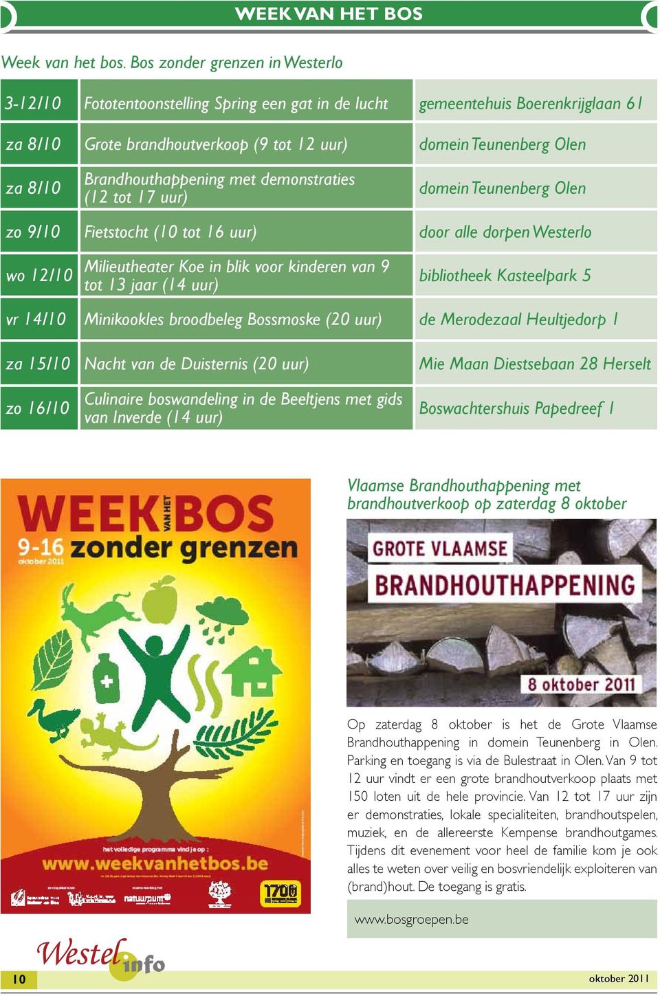 Brandhouthappening met demonstraties (12 tot 17 uur) domein Teunenberg Olen zo 9/10 Fietstocht (10 tot 16 uur) door alle dorpen Westerlo wo 12/10 Milieutheater Koe in blik voor kinderen van 9 tot 13