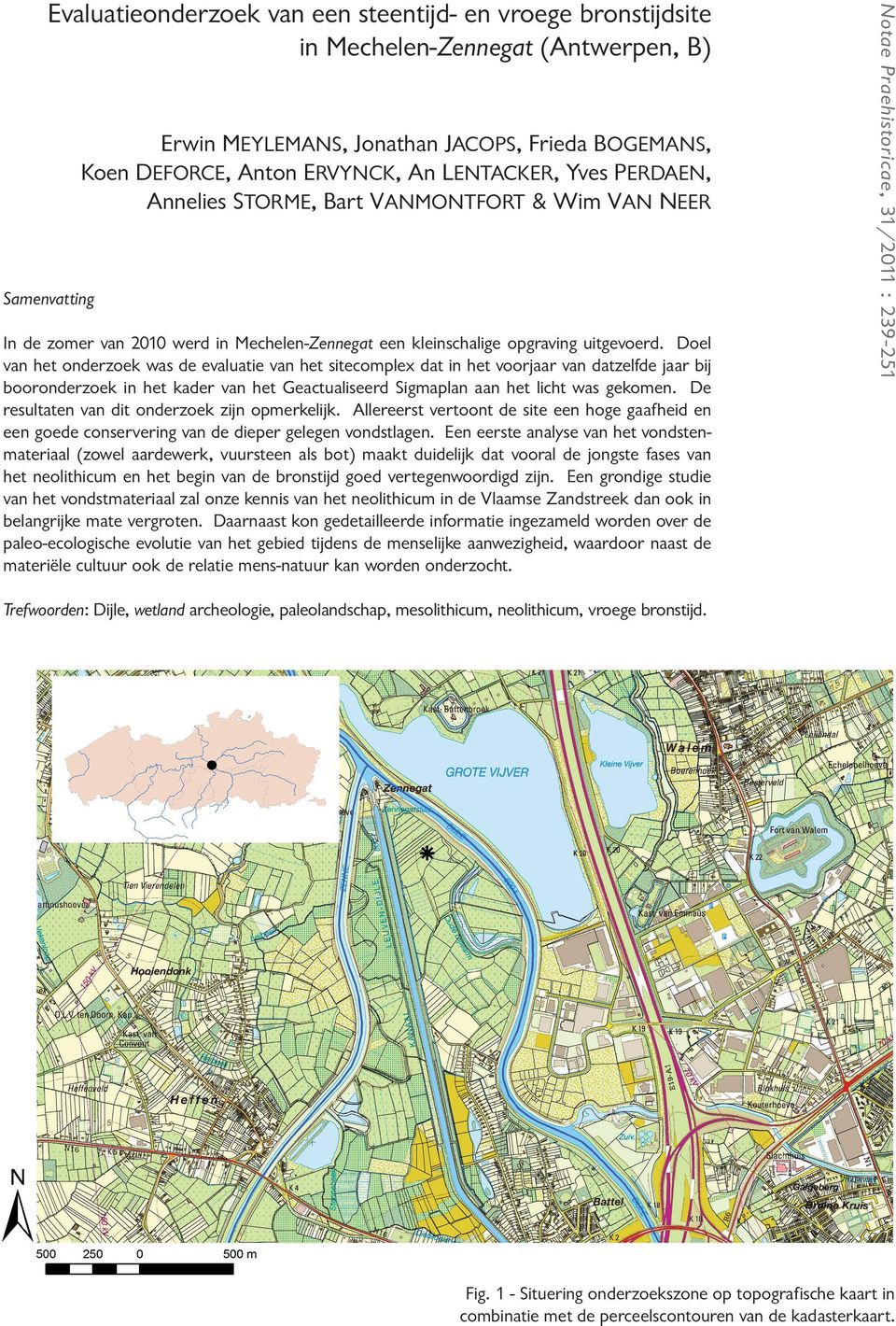 Doel van het onderzoek was de evaluatie van het sitecomplex dat in het voorjaar van datzelfde jaar bij booronderzoek in het kader van het Geactualiseerd Sigmaplan aan het licht was gekomen.