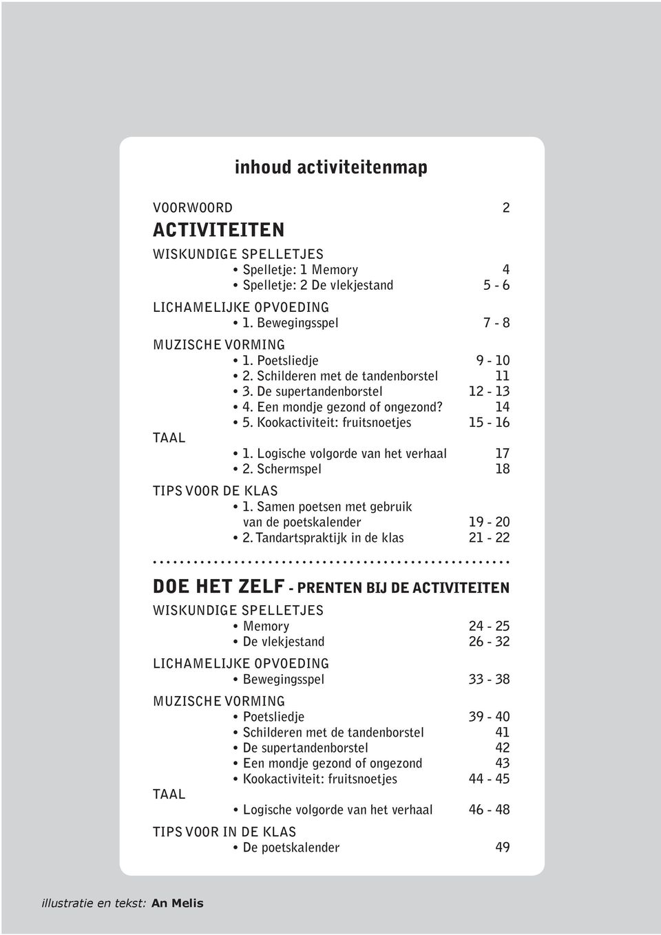 Logische volgorde van het verhaal 17 2. Schermspel 18 TIPS VOOR DE KLAS 1. Samen poetsen met gebruik van de poetskalender 19-20 2.