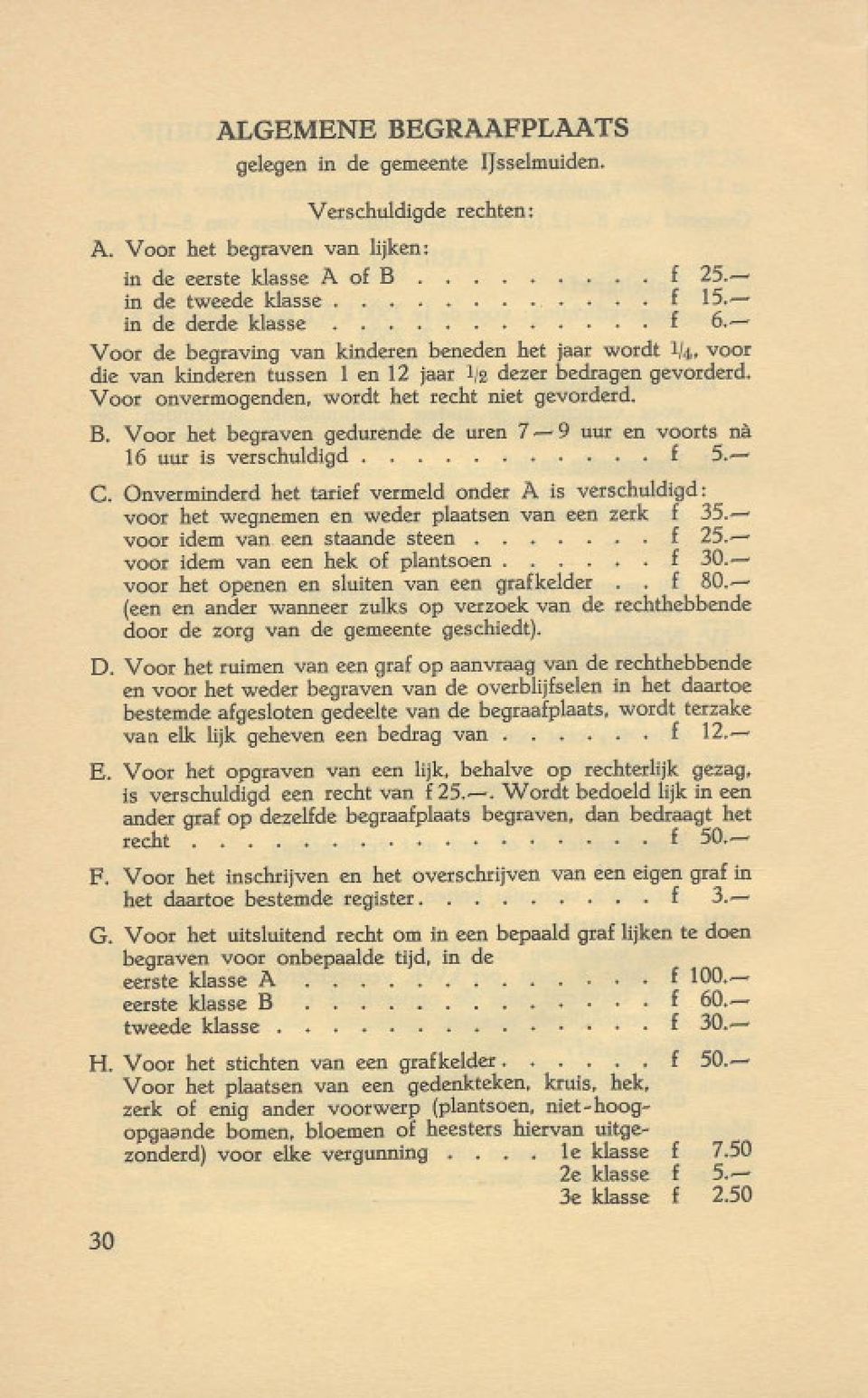 Voor het begraven gedurende de uren 7-9 uur en voorts na 16 uur is verschuldigd... f 5.- C.