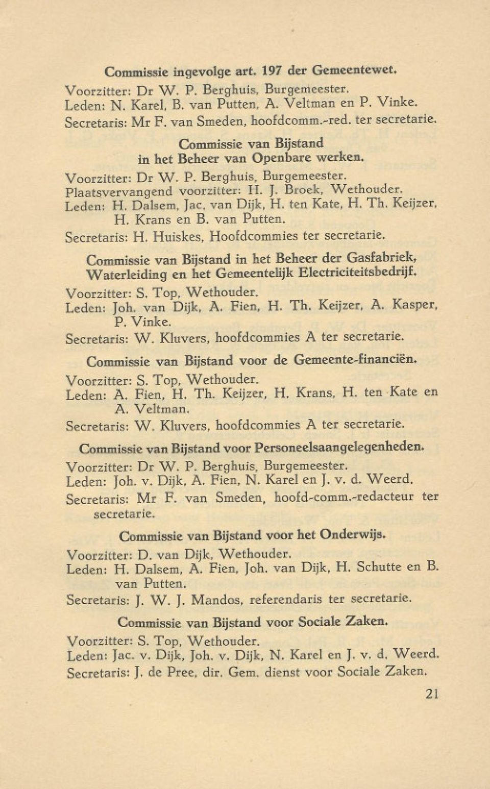 van Dijk, H. ten Kate, H. Th. Keijzer, H. Krans en B. van Putten. Secretaris: H. Huiskes, Hoofdcommies ter secretarie.