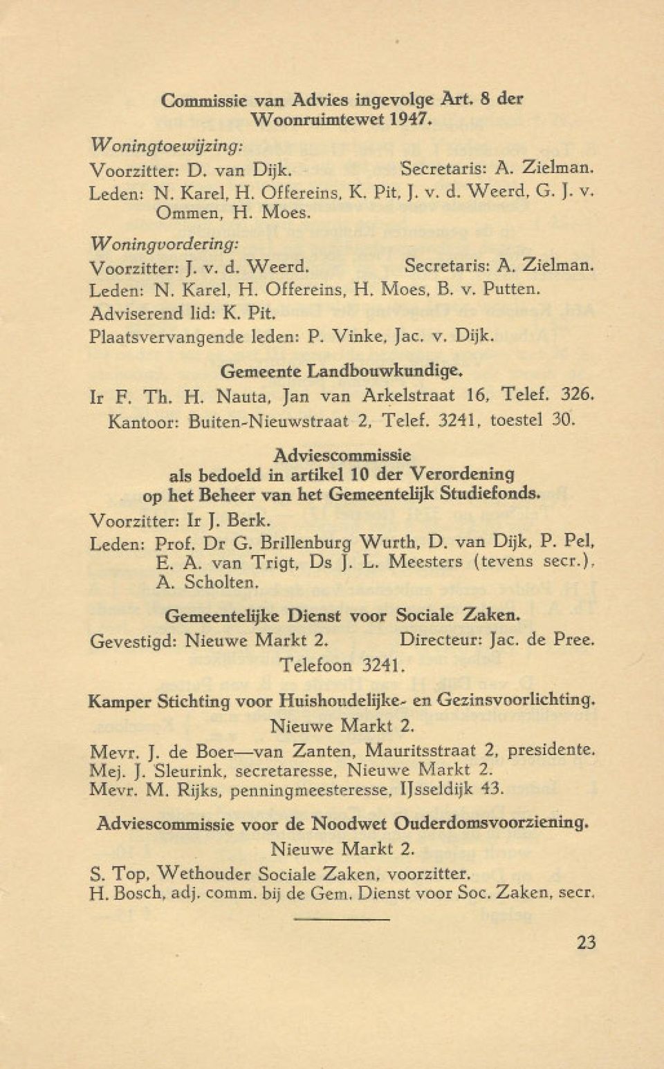 Gemeente Landbouwkundige. Ir F. Th. H. Nauta, Jan van Arkelstraat 16, Telef. 326. Kantoor: Burten-Nieuwstraat 2, Telef. 3241, tcestel 30.