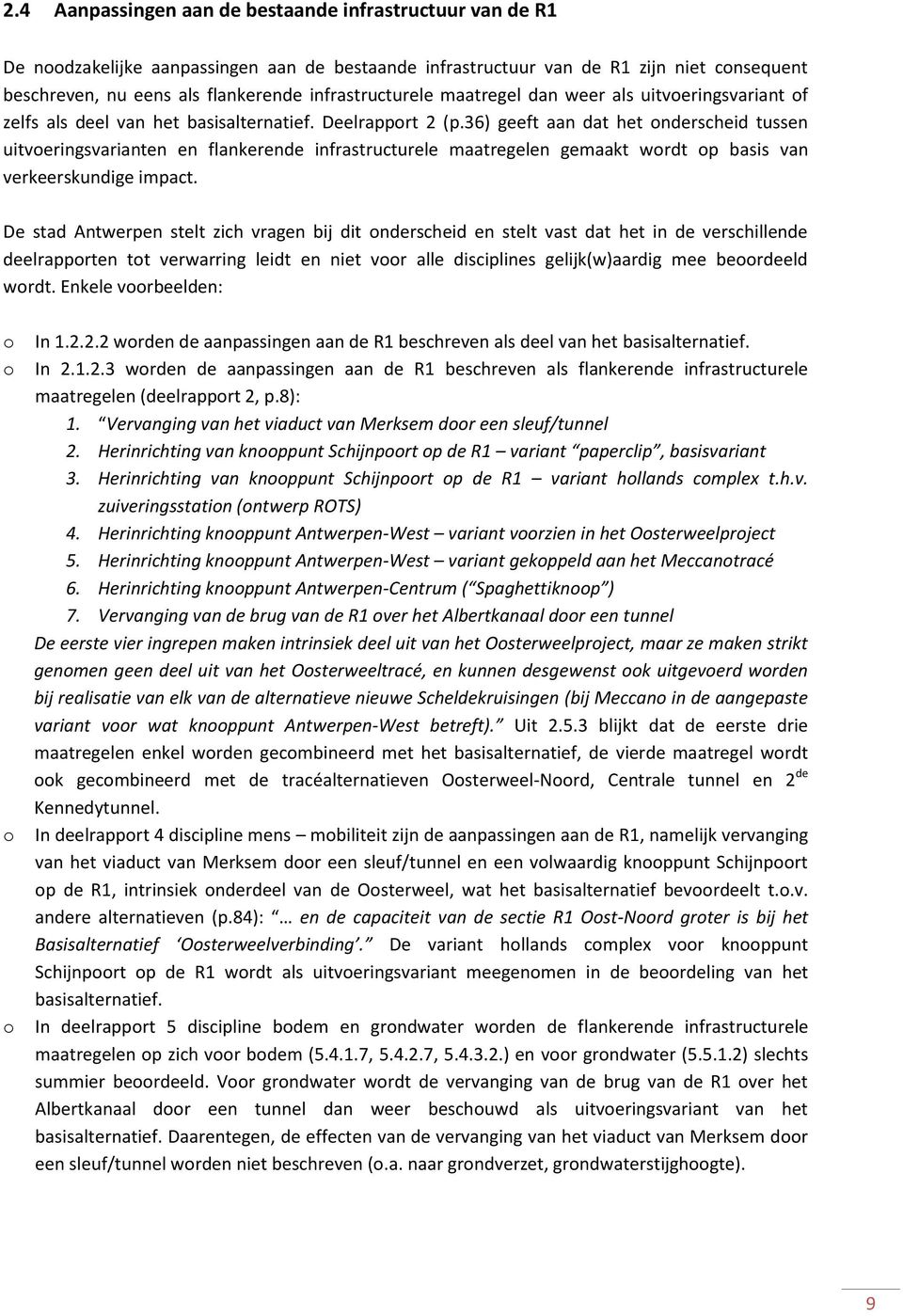 36) geeft aan dat het nderscheid tussen uitveringsvarianten en flankerende infrastructurele maatregelen gemaakt wrdt p basis van verkeerskundige impact.