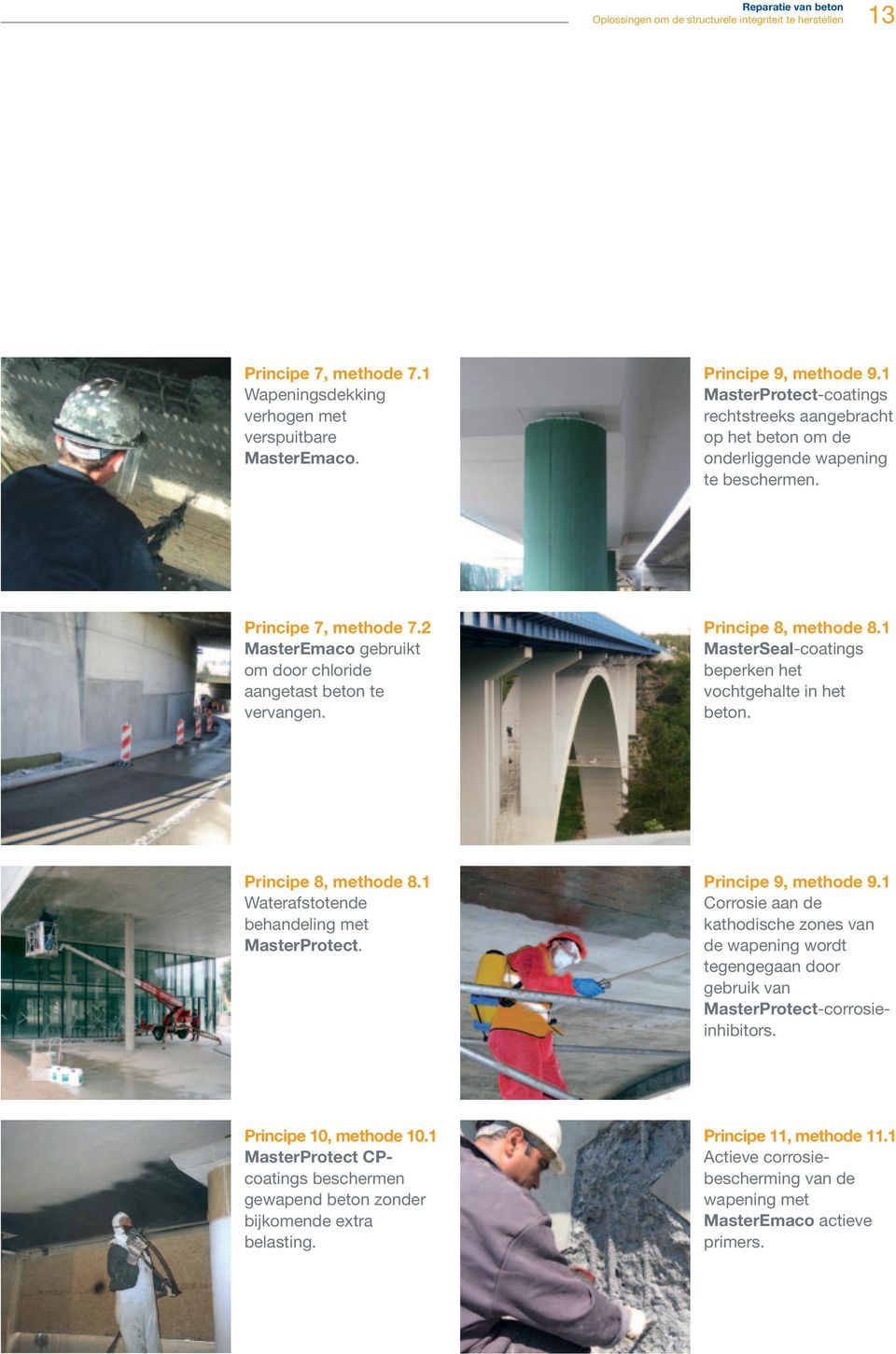 Principe 8, methode 8.1 MasterSeal-coatings beperken het vochtgehalte in het beton. Principe 8, methode 8.1 Waterafstotende behandeling met MasterProtect. Principe 9, methode 9.