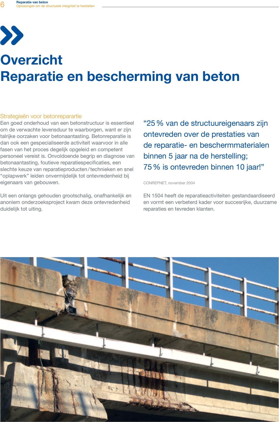 Betonreparatie is dan ook een gespecialiseerde activiteit waarvoor in alle fasen van het proces degelijk opgeleid en competent personeel vereist is.