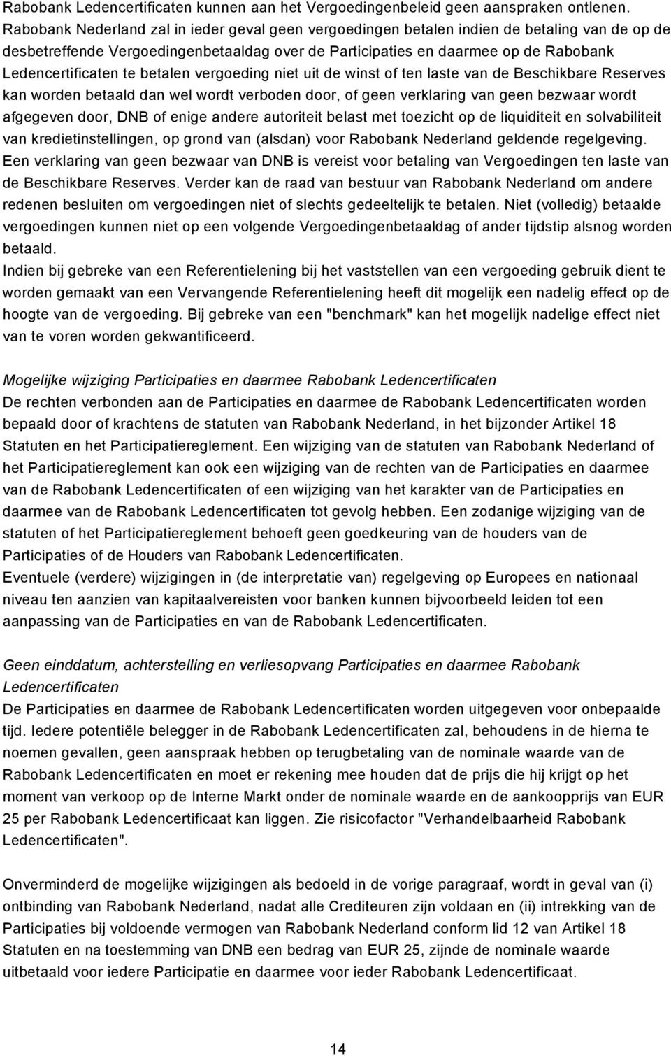 te betalen vergoeding niet uit de winst of ten laste van de Beschikbare Reserves kan worden betaald dan wel wordt verboden door, of geen verklaring van geen bezwaar wordt afgegeven door, DNB of enige