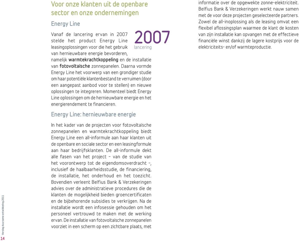 Daarna vormde Energy Line het voorwerp van een grondiger studie om haar potentiële klantenbestand te verruimen (door een aangepast aanbod voor te stellen) en nieuwe oplossingen te integreren.