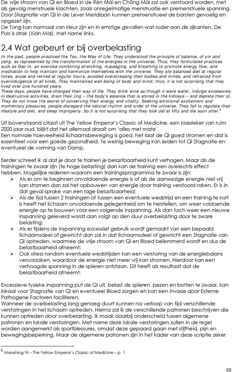 De Pols is strak (Xián Mài), met name links. 2.4 Wat gebeurt er bij overbelasting In the past, people practiced the Tao, the Way of Life.