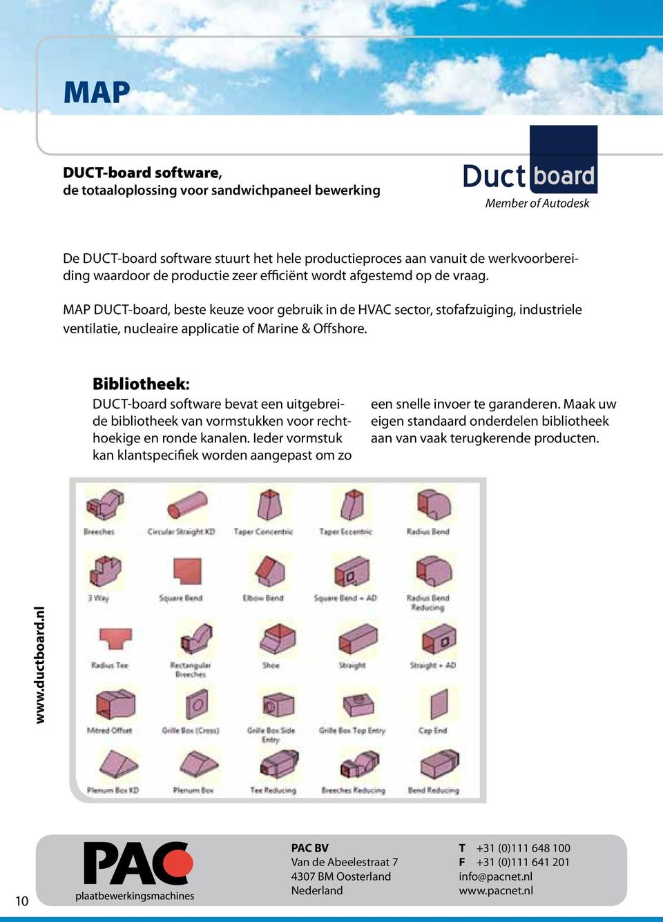 MAP Bibliotheek: Duct-board software bevat een uitgebreide bibliotheek van vormstukken voor rechthoekige en ronde kanalen. Ieder vormstuk kan klantspecifiek worden aangepast om zo www.map-software.