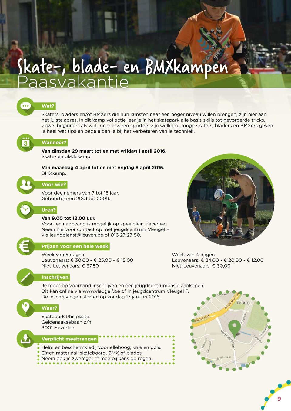 Jonge skaters, bladers en BMXers geven je heel wat tips en begeleiden je bij het verbeteren van je techniek. Wanneer? Van dinsdag 29 maart tot en met vrijdag 1 april 2016.