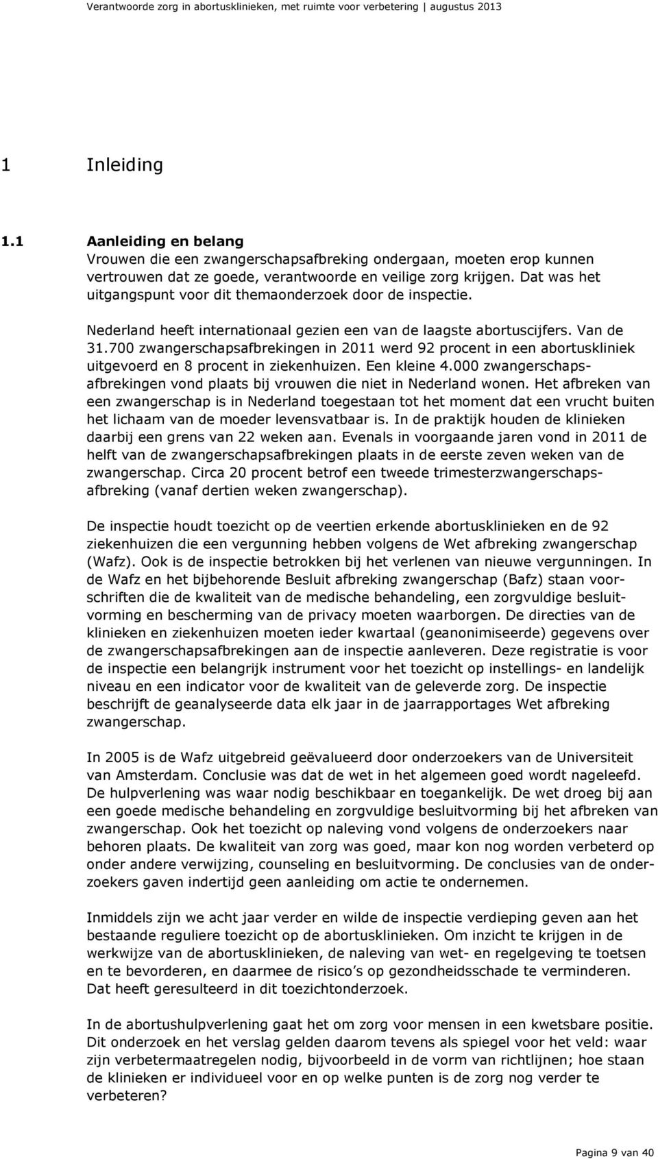 Dat was het uitgangspunt voor dit themaonderzoek door de inspectie. Nederland heeft internationaal gezien een van de laagste abortuscijfers. Van de 3.