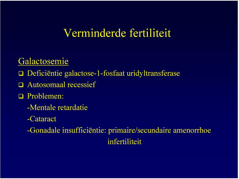 recessief Problemen: -Mentale retardatie -Cataract