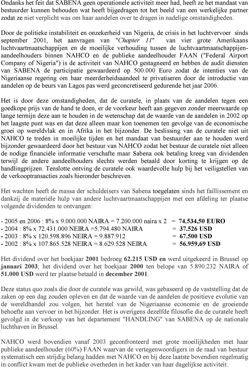 Door de politieke instabiliteit en onzekerheid van Nigeria, de crisis in het luchtvervoer sinds september 2001, het aanvragen van "Chapter 11" van vier grote Amerikaans luchtvaartmaatschappijen en de