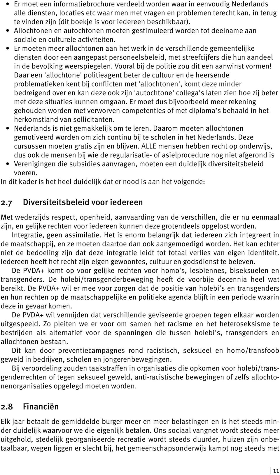 Er moeten meer allochtonen aan het werk in de verschillende gemeentelĳke diensten door een aangepast personeelsbeleid, met streefcĳfers die hun aandeel in de bevolking weerspiegelen.