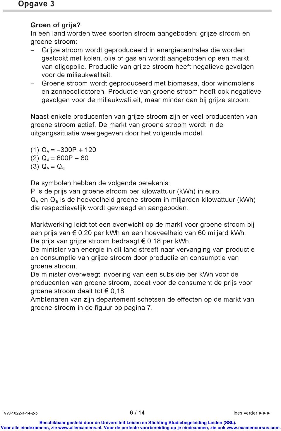 op een markt van oligopolie. Productie van grijze stroom heeft negatieve gevolgen voor de milieukwaliteit. Groene stroom wordt geproduceerd met biomassa, door windmolens en zonnecollectoren.