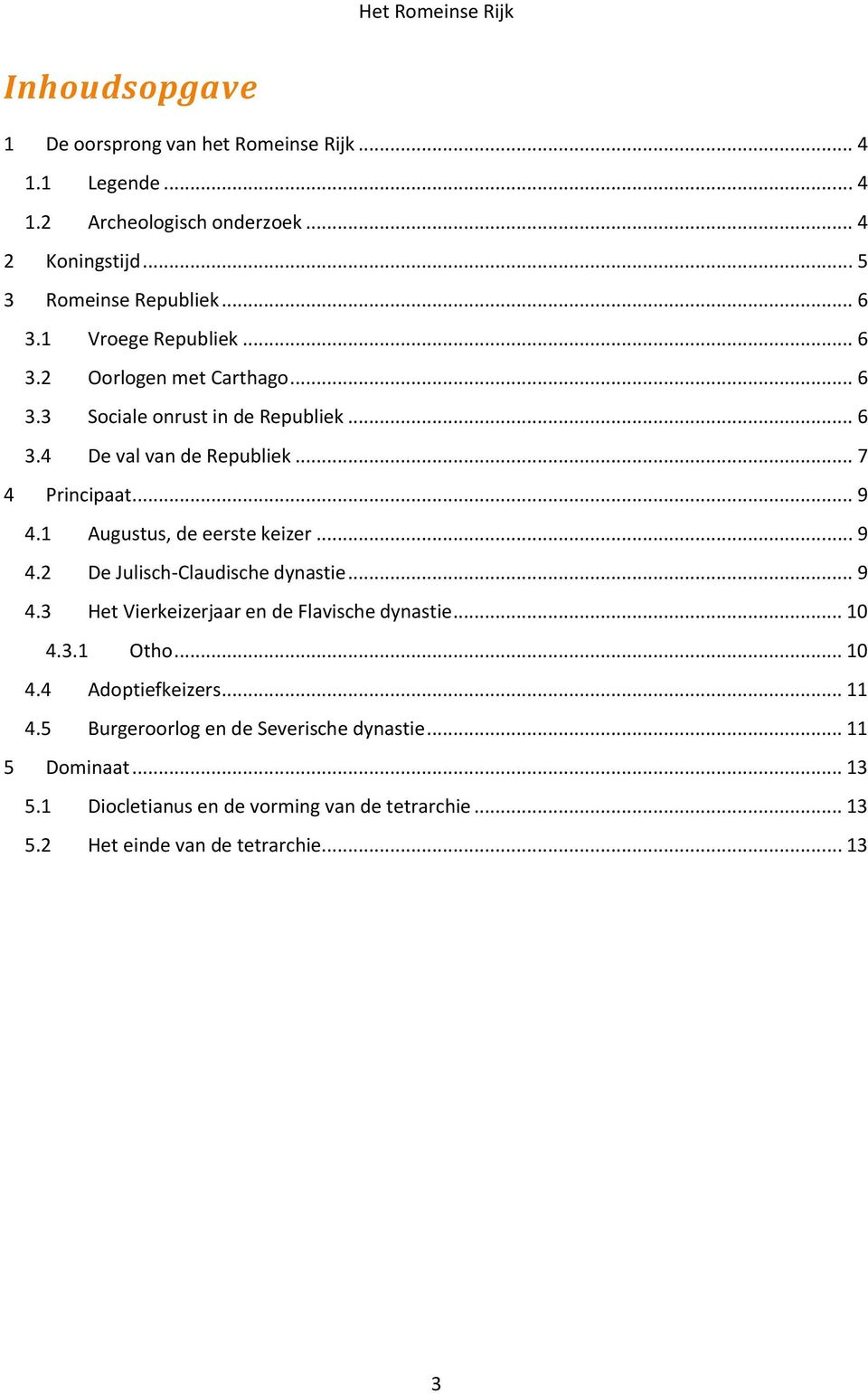 1 Augustus, de eerste keizer... 9 4.2 De Julisch-Claudische dynastie... 9 4.3 Het Vierkeizerjaar en de Flavische dynastie... 10 4.3.1 Otho... 10 4.4 Adoptiefkeizers.