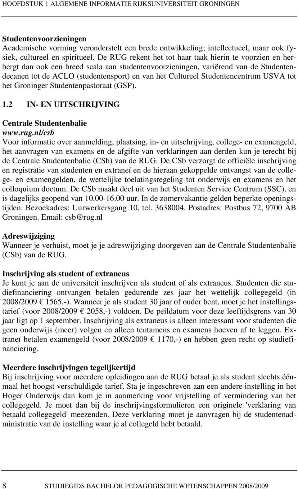 Studentencentrum USVA tot het Groninger Studentenpastoraat (GSP). 1.2 IN- EN UITSCHRIJVING Centrale Studentenbalie www.rug.