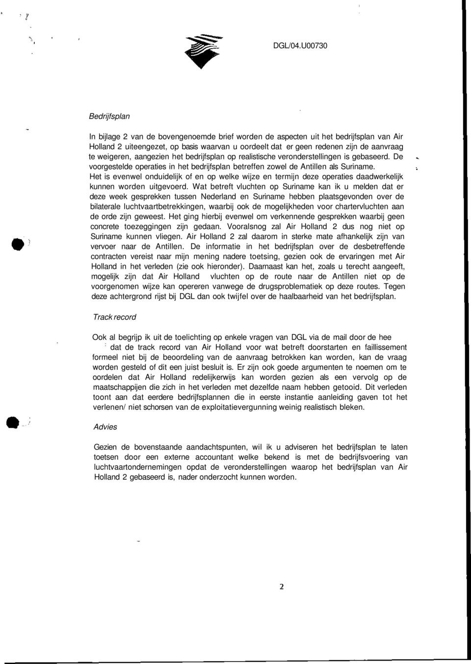 weigeren, aangezien het bedrijfsplan op realistische veronderstellingen is gebaseerd. De voorgestelde operaties in het bedrijfsplan betreffen zowel de Antillen als Suriname.