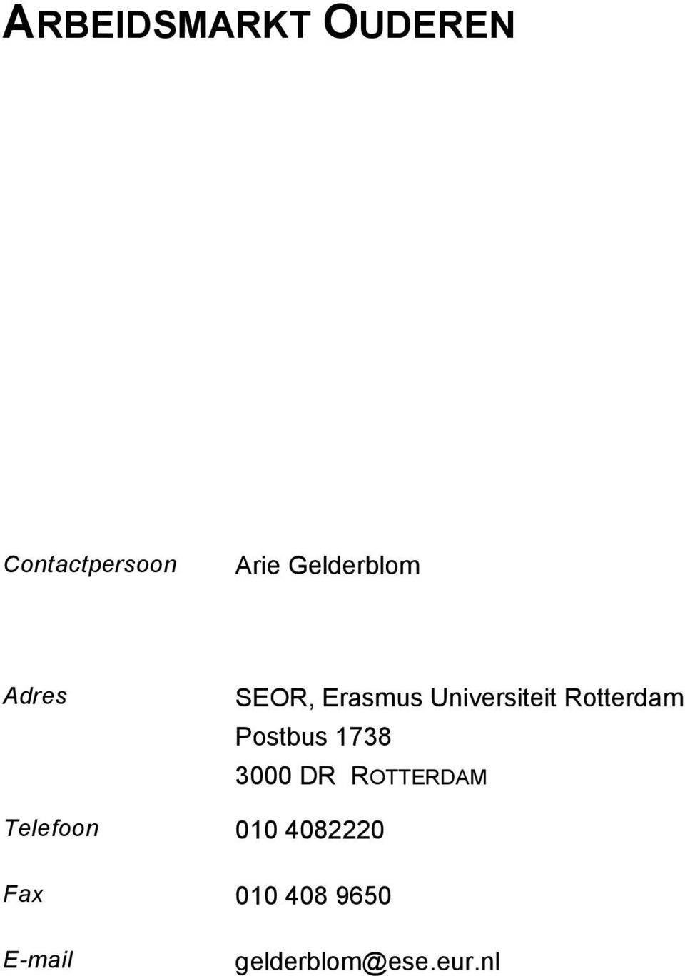 Rotterdam Postbus 1738 3000 DR ROTTERDAM