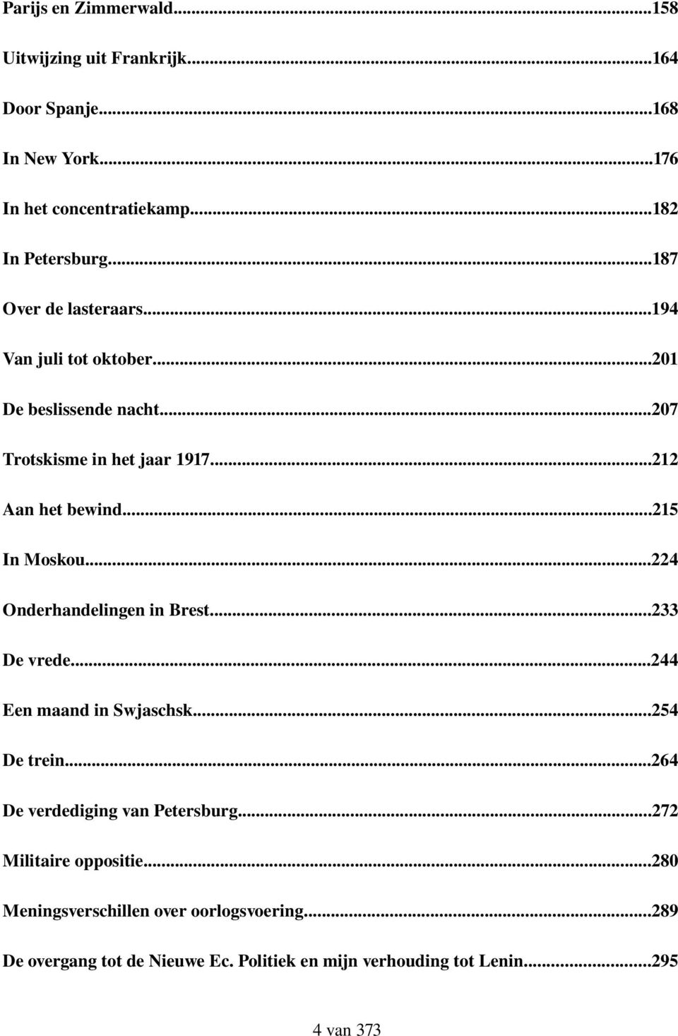 ..215 In Moskou...224 Onderhandelingen in Brest...233 De vrede...244 Een maand in Swjaschsk...254 De trein...264 De verdediging van Petersburg.