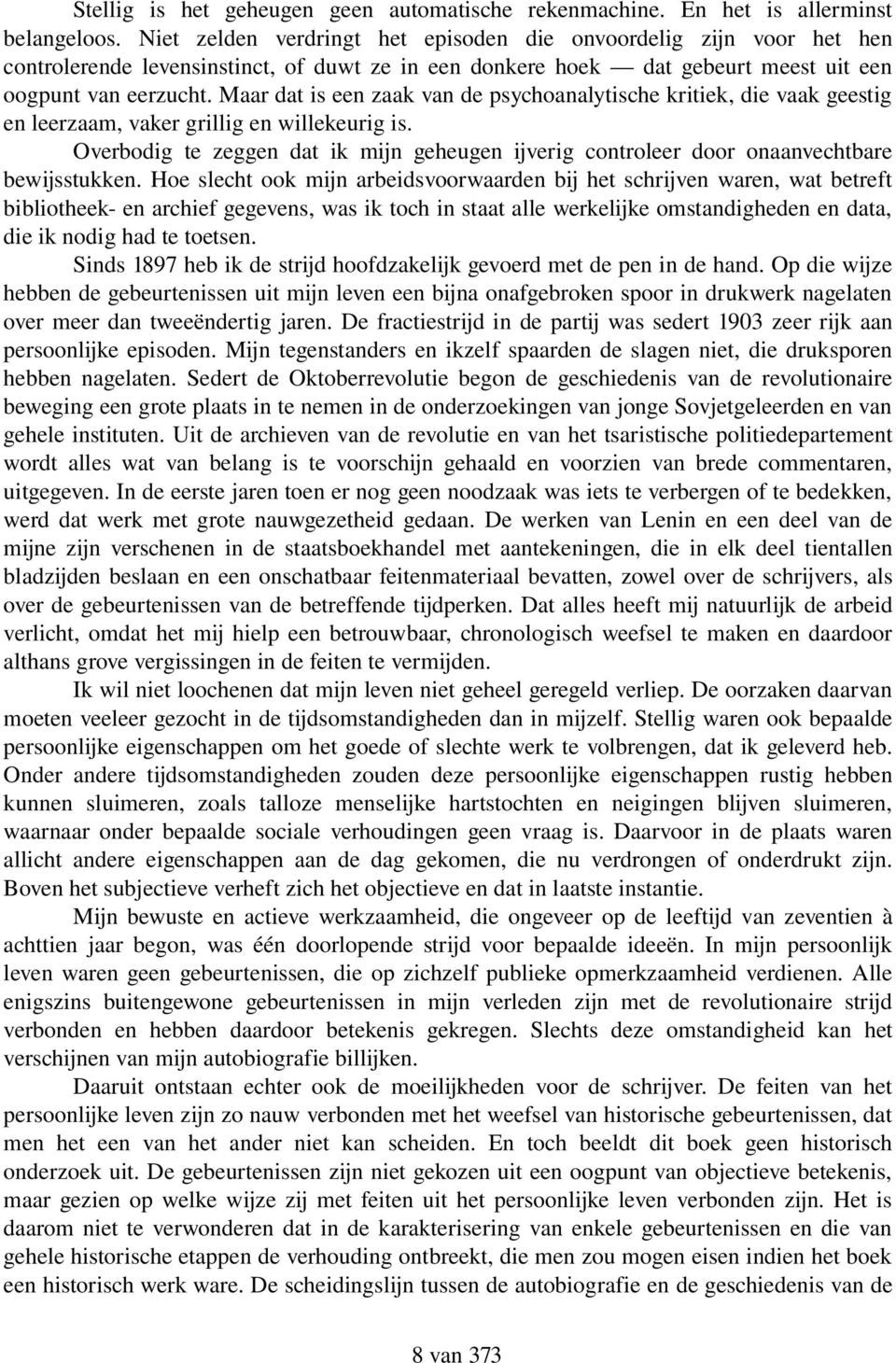 Maar dat is een zaak van de psychoanalytische kritiek, die vaak geestig en leerzaam, vaker grillig en willekeurig is.