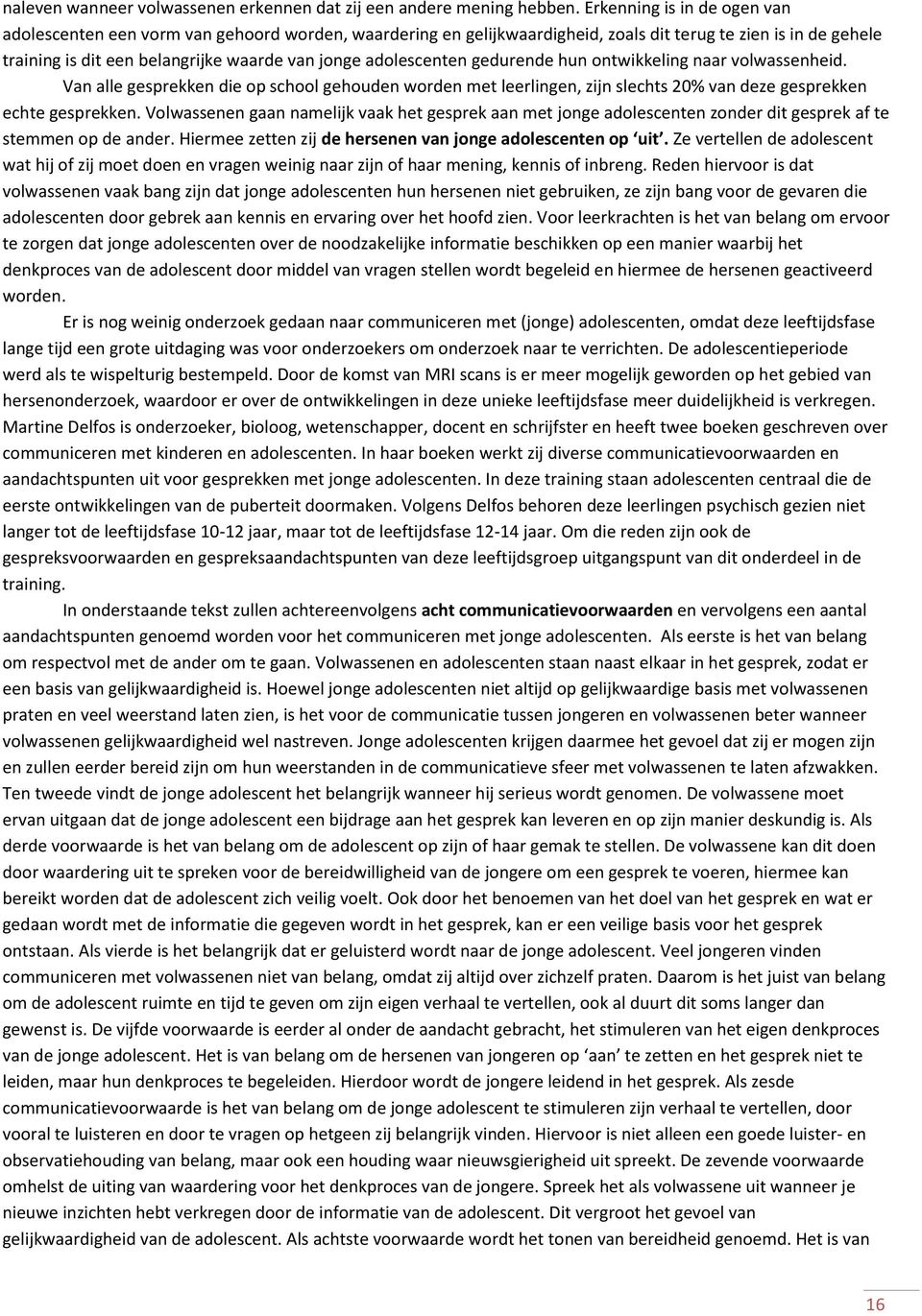 adolescenten gedurende hun ontwikkeling naar volwassenheid. Van alle gesprekken die op school gehouden worden met leerlingen, zijn slechts 20% van deze gesprekken echte gesprekken.