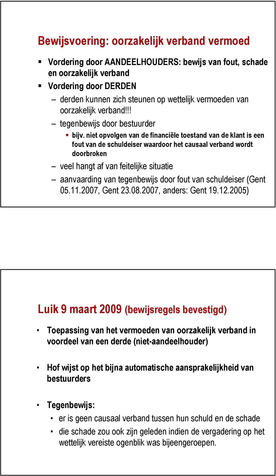 niet opvolgen van de financiële toestand van de klant is een fout van de schuldeiser waardoor het causaal verband wordt doorbroken veel hangt af van feitelijke situatie aanvaarding van tegenbewijs