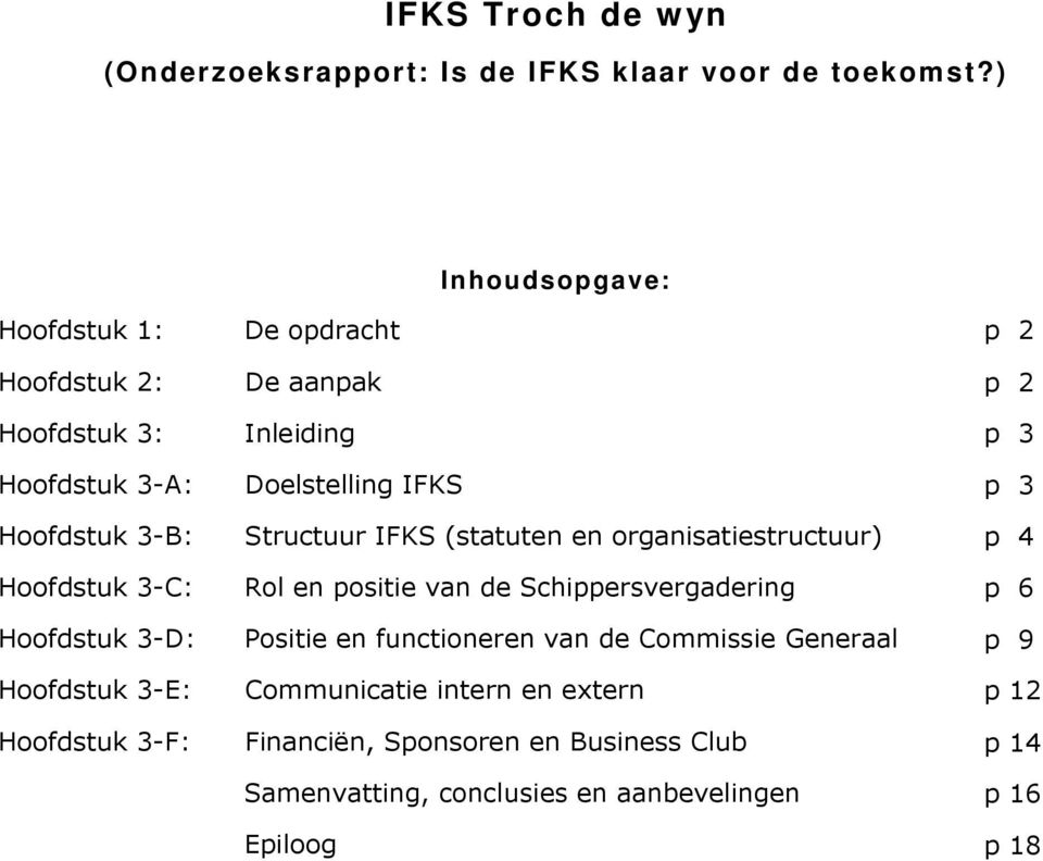 3-F: De opdracht De aanpak Inleiding Doelstelling IFKS Structuur IFKS (statuten en organisatiestructuur) Rol en positie van de