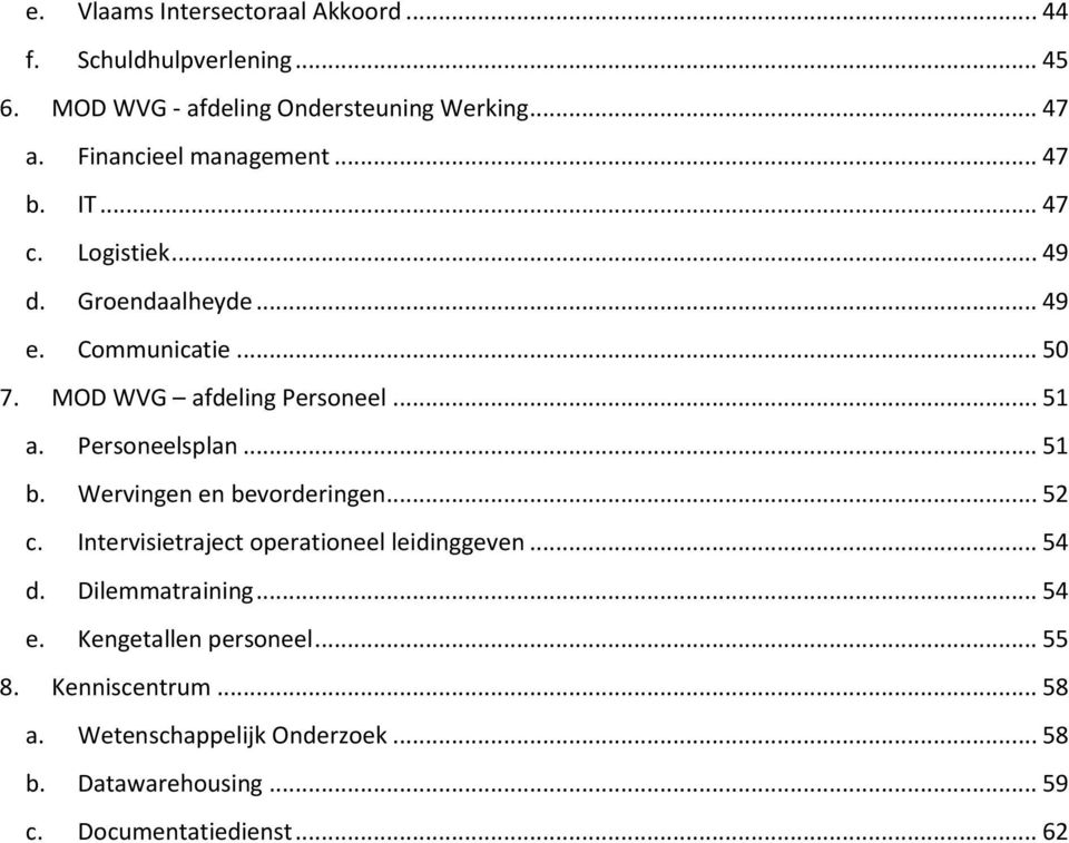 .. 51 a. Personeelsplan... 51 b. Wervingen en bevorderingen... 52 c. Intervisietraject operationeel leidinggeven... 54 d.