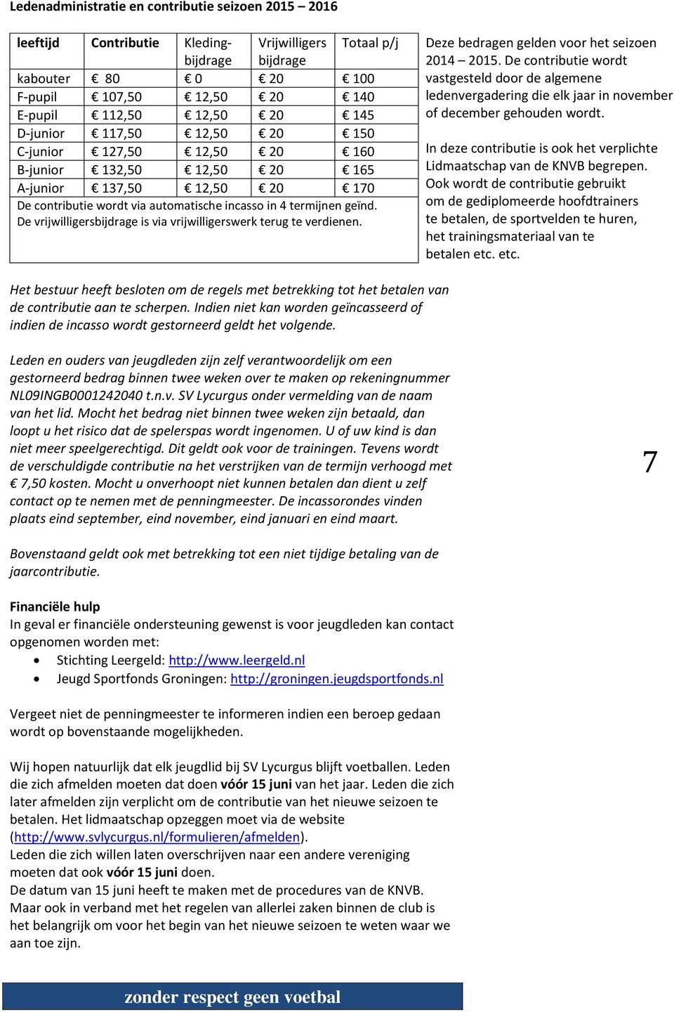 De vrijwilligersbijdrage is via vrijwilligerswerk terug te verdienen. Deze bedragen gelden voor het seizoen 2014 2015.