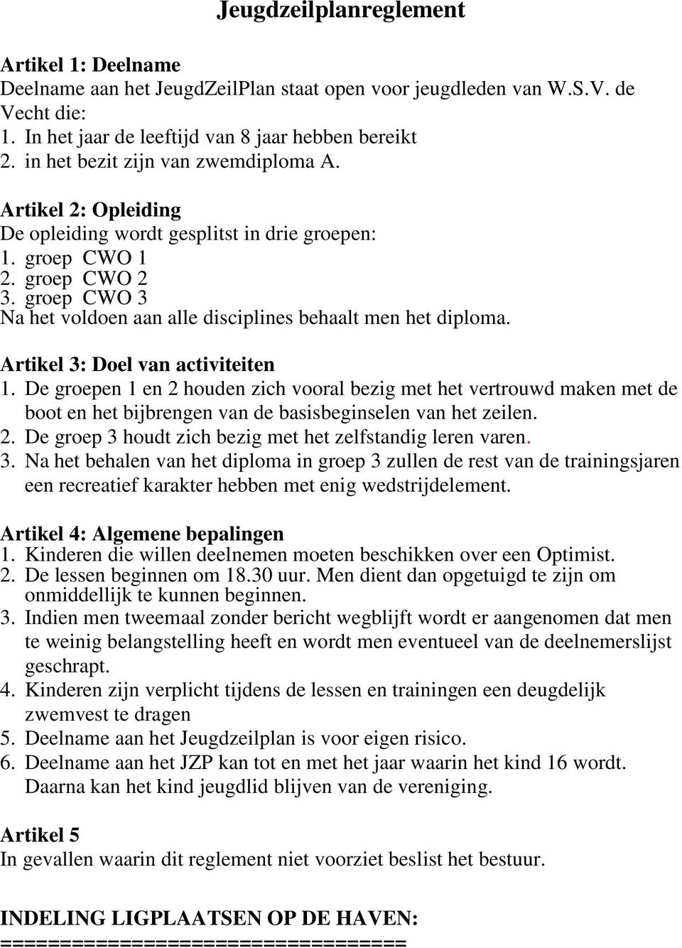 groep CWO 3 Na het voldoen aan alle disciplines behaalt men het diploma. Artikel 3: Doel van activiteiten 1.