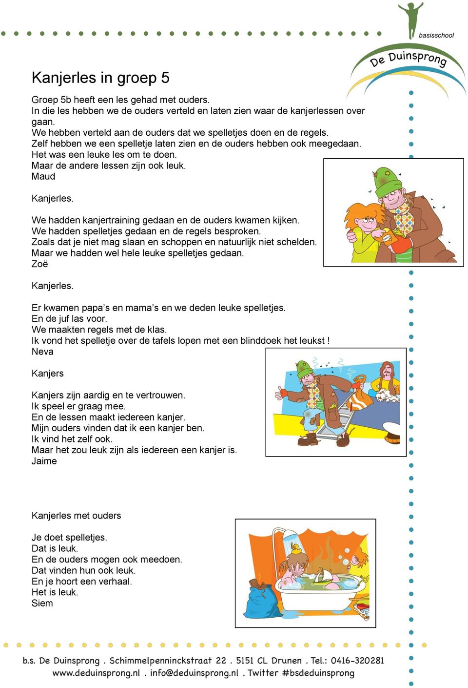 Maar de andere lessen zijn ook leuk. Maud Kanjerles. We hadden kanjertraining gedaan en de ouders kwamen kijken. We hadden spelletjes gedaan en de regels besproken.