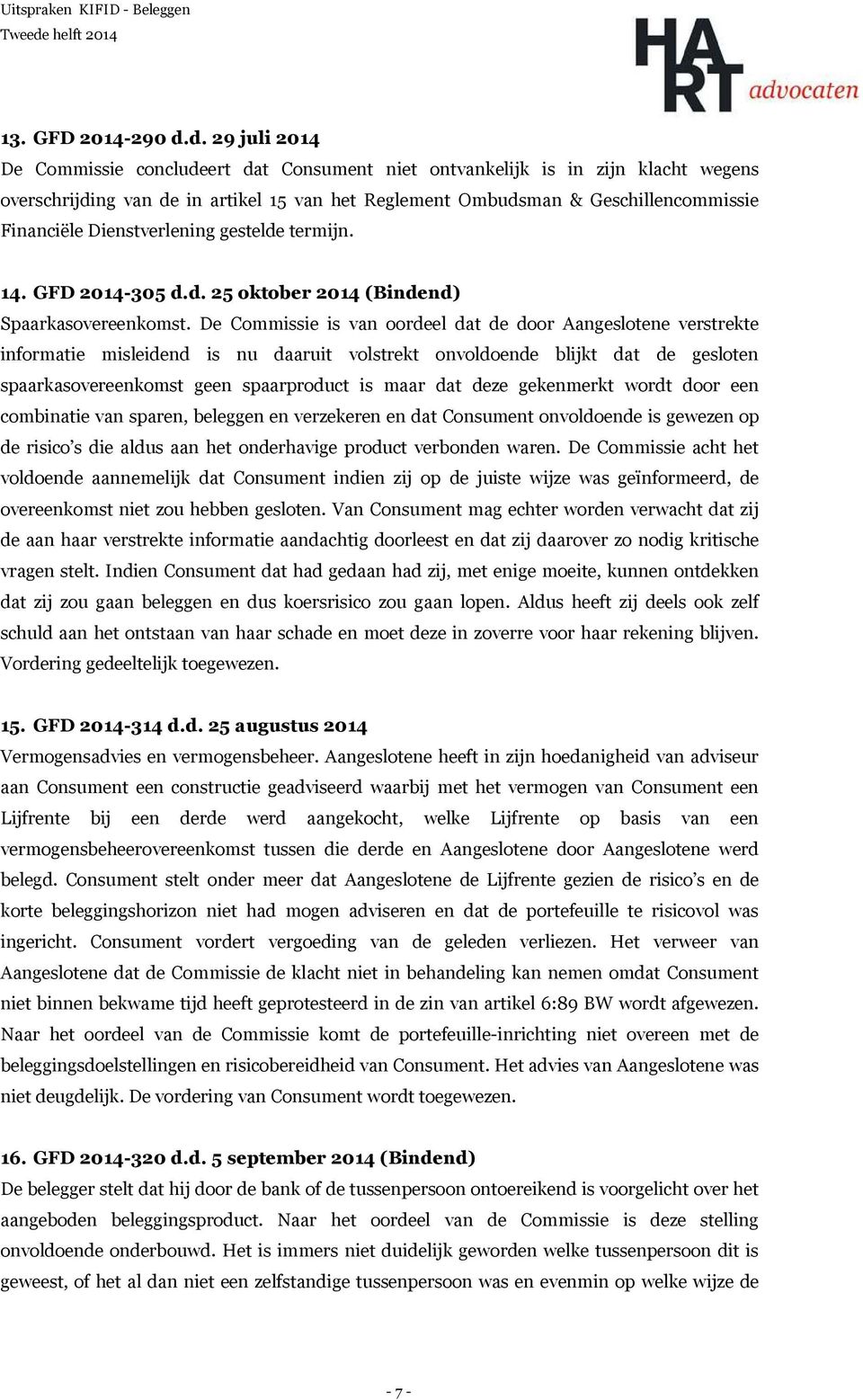 Dienstverlening gestelde termijn. 14. GFD 2014-305 d.d. 25 oktober 2014 (Bindend) Spaarkasovereenkomst.