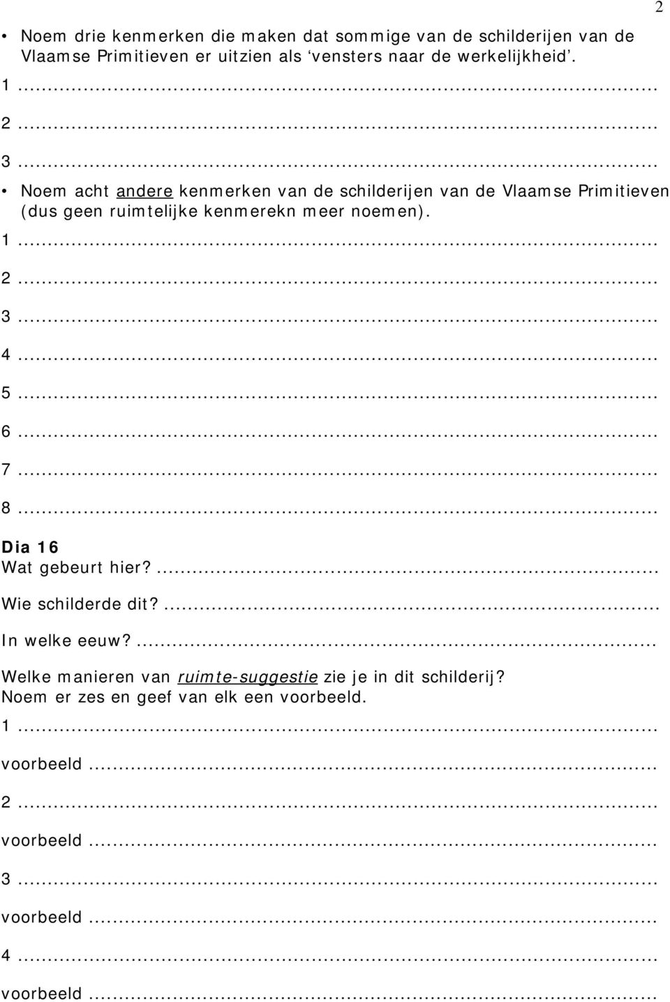 Noem acht andere kenmerken van de schilderijen van de Vlaamse Primitieven (dus geen ruimtelijke kenmerekn meer