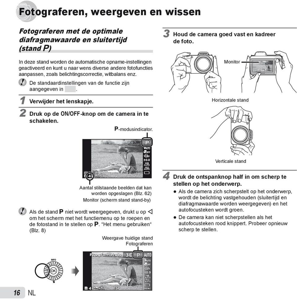 2 Druk op de n-knop om de camera in te schakelen. P-modusindicator. 3 Houd de camera goed vast en kadreer de foto. Monitor Horizontale stand P 00:34 4 14M 0.