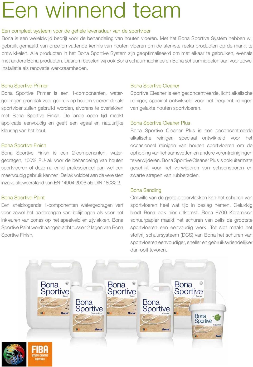 Alle producten in het Bona Sportive System zijn geoptimaliseerd om met elkaar te gebruiken, evenals met andere Bona producten.