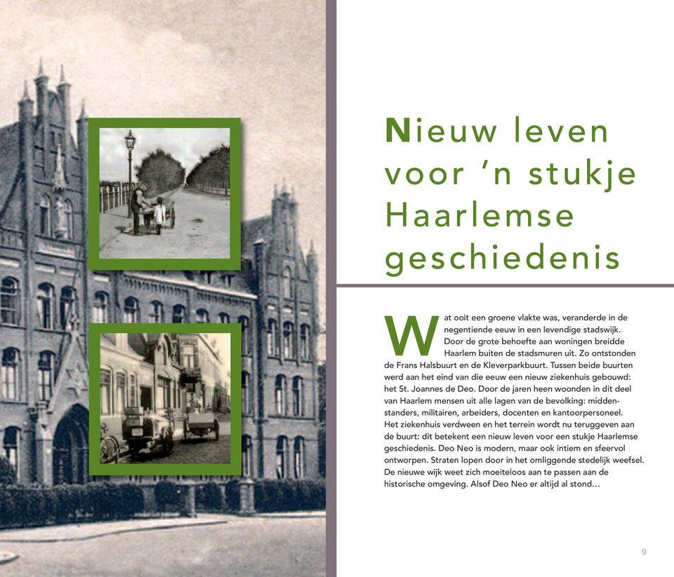 Tussen beide buurten werd aan het eind van die eeuw een nieuw ziekenhuis gebouwd: het St. Joannes de Deo.
