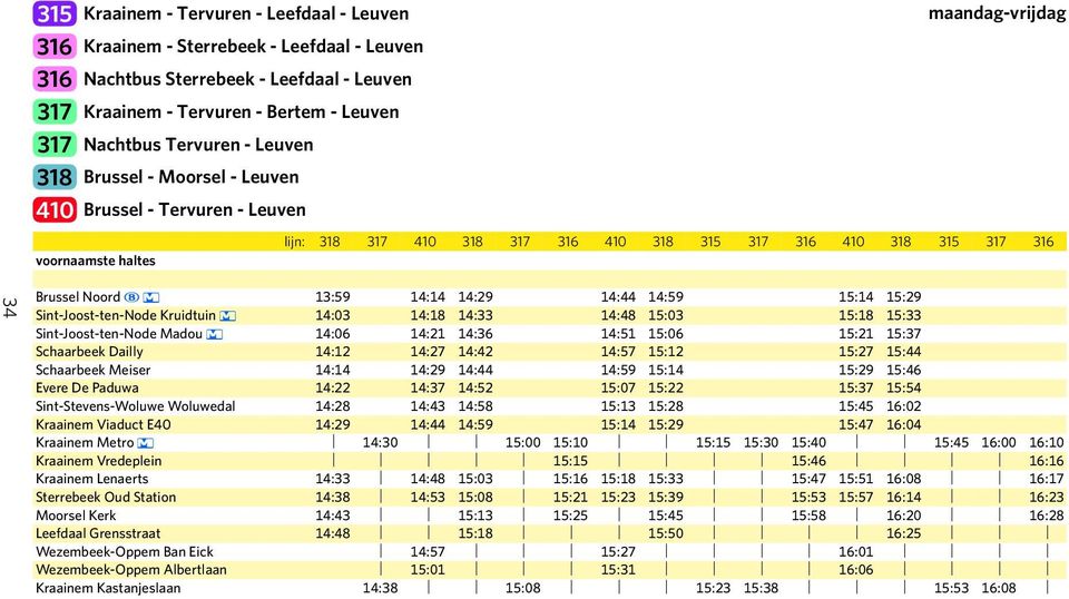 14:59 15:14 15:29 Sint-Joost-ten-Node Kruidtuin 14:03 14:18 14:33 14:48 15:03 15:18 15:33 Sint-Joost-ten-Node Madou 14:06 14:21 14:36 14:51 15:06 15:21 15:37 Schaarbeek Dailly 14:12 14:27 14:42 14:57
