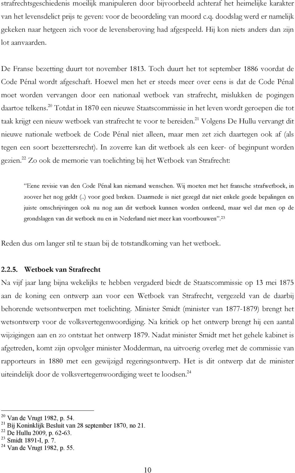 Toch duurt het tot september 1886 voordat de Code PØnal wordt afgeschaft.