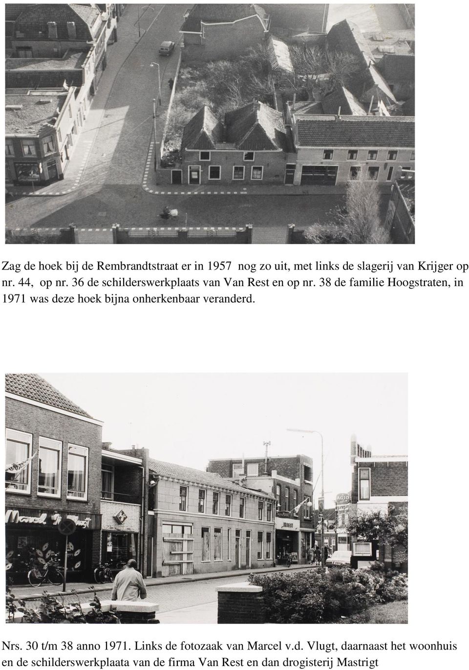 38 de familie Hoogstraten, in 1971 was deze hoek bijna onherkenbaar veranderd. Nrs.