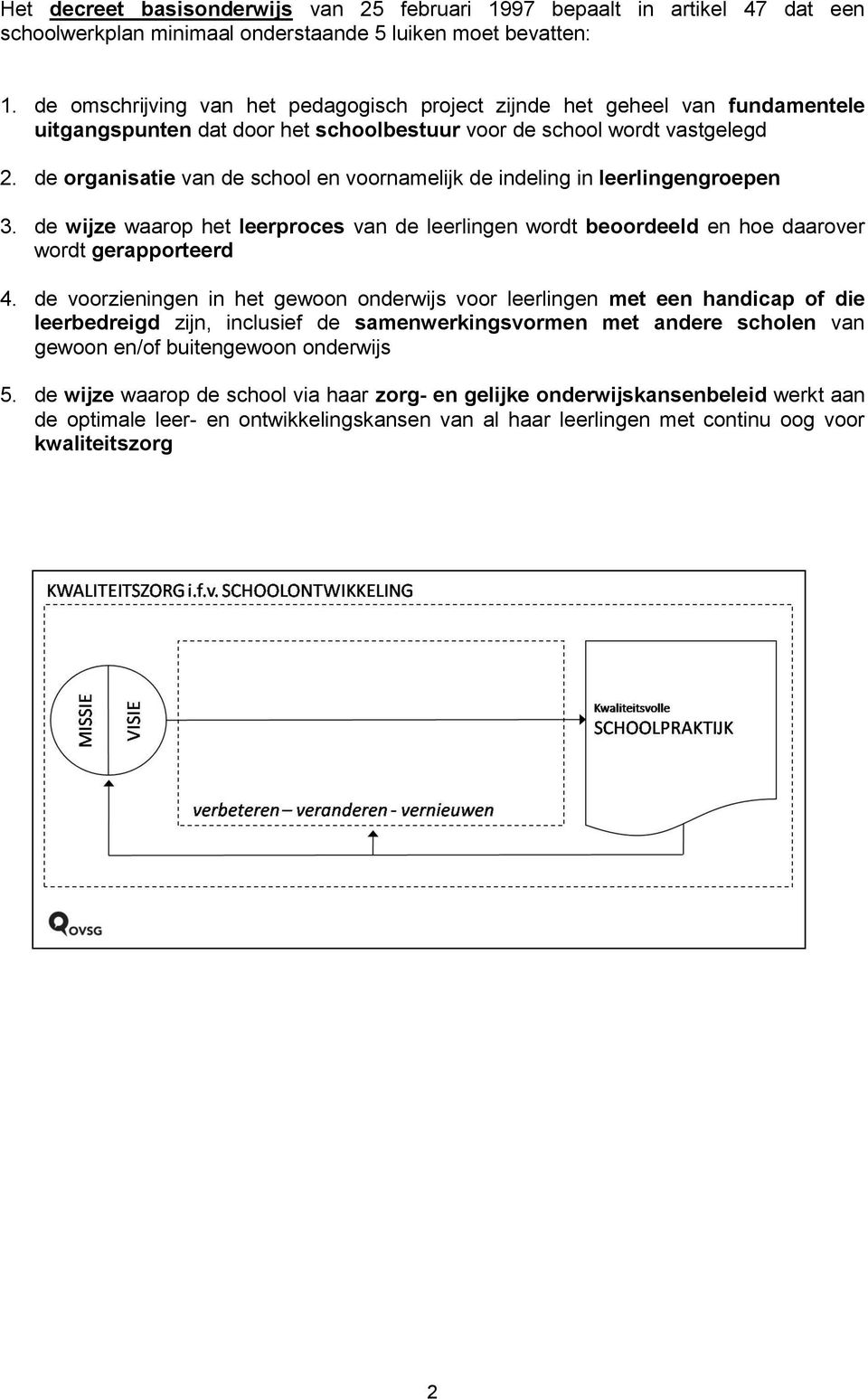 de rganisatie van de schl en vrnamelijk de indeling in leerlingengrepen 3. de wijze waarp het leerprces van de leerlingen wrdt berdeeld en he daarver wrdt gerapprteerd 4.