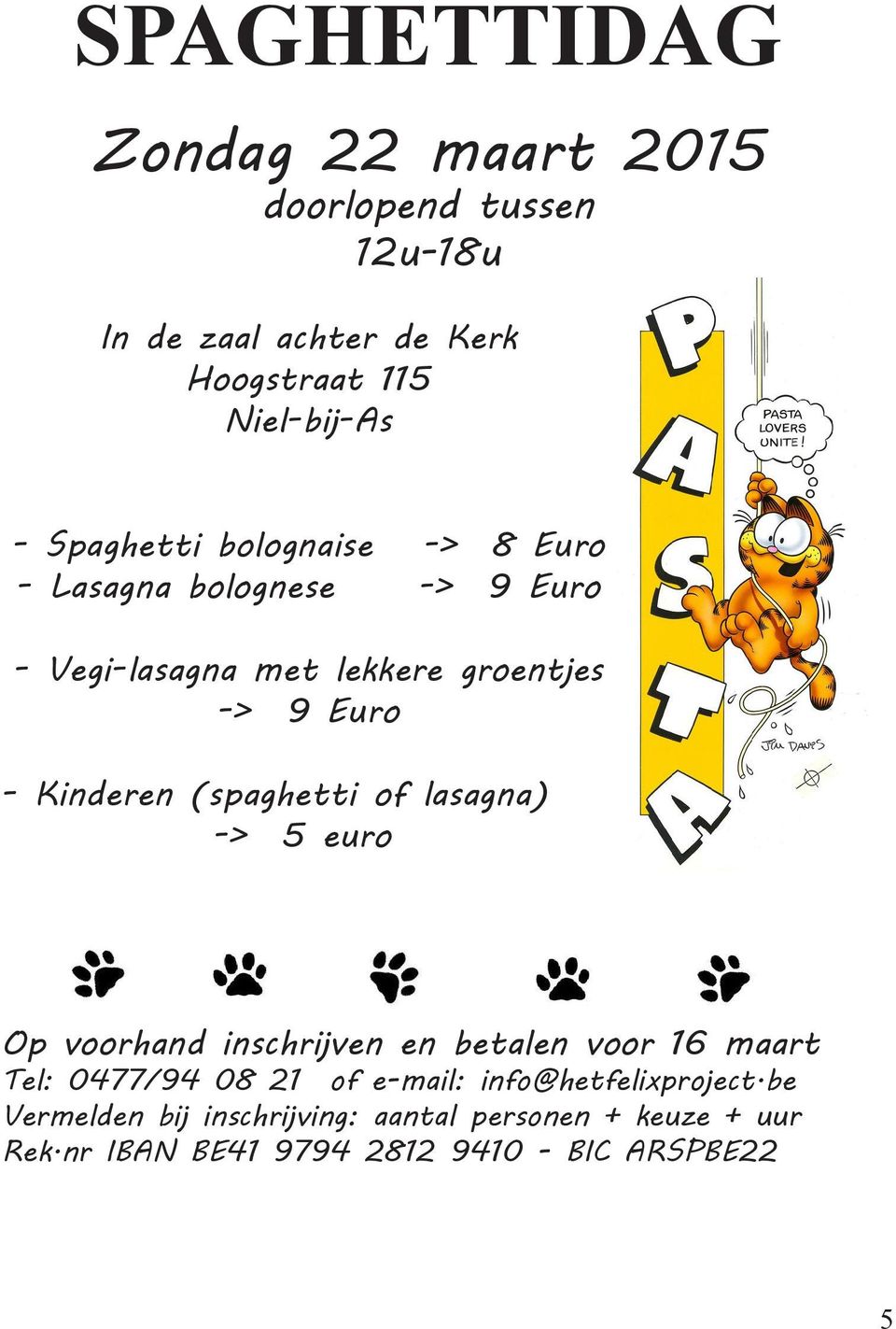 (spaghetti of lasagna) -> 5 euro Op voorhand inschrijven en betalen voor 16 maart Tel: 0477/94 08 21 of e-mail: