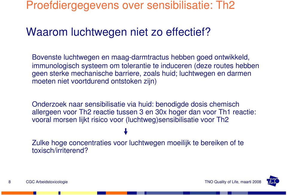 mechanische barriere, zoals huid; luchtwegen en darmen moeten niet voortdurend ontstoken zijn) Onderzoek naar sensibilisatie via huid: benodigde dosis